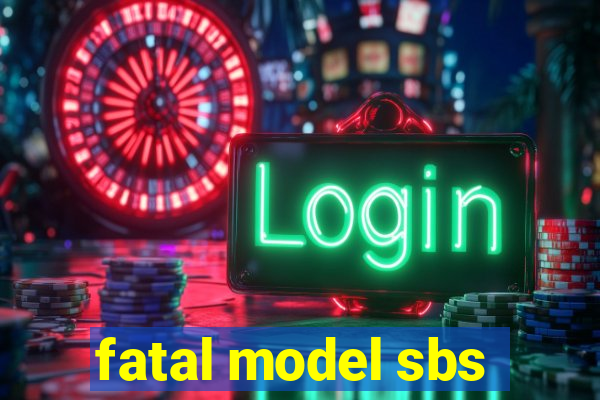 fatal model sbs